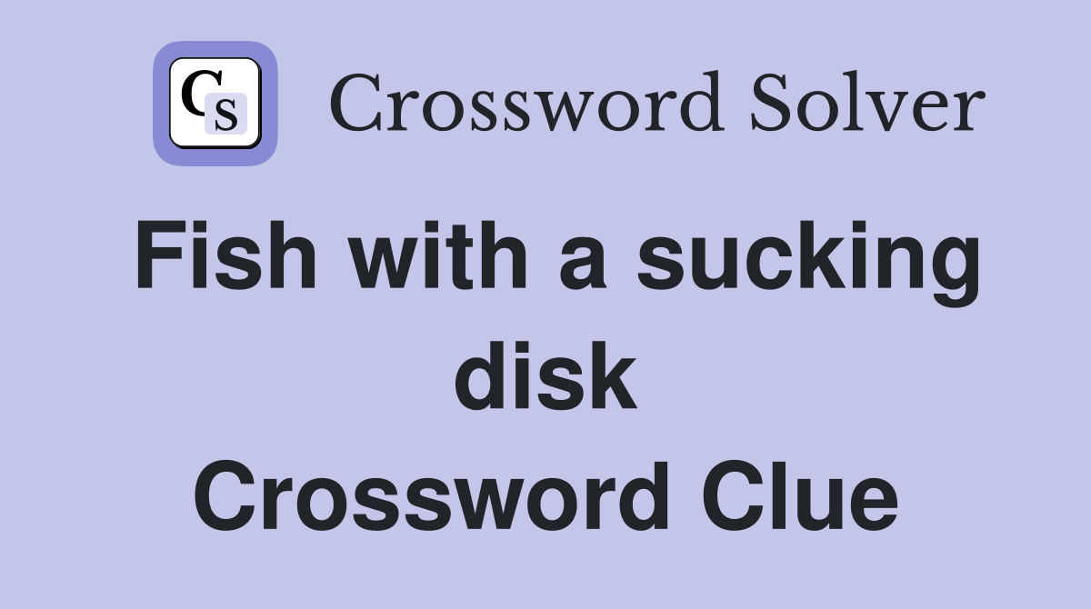 Fish with a sucking disk Crossword Clue