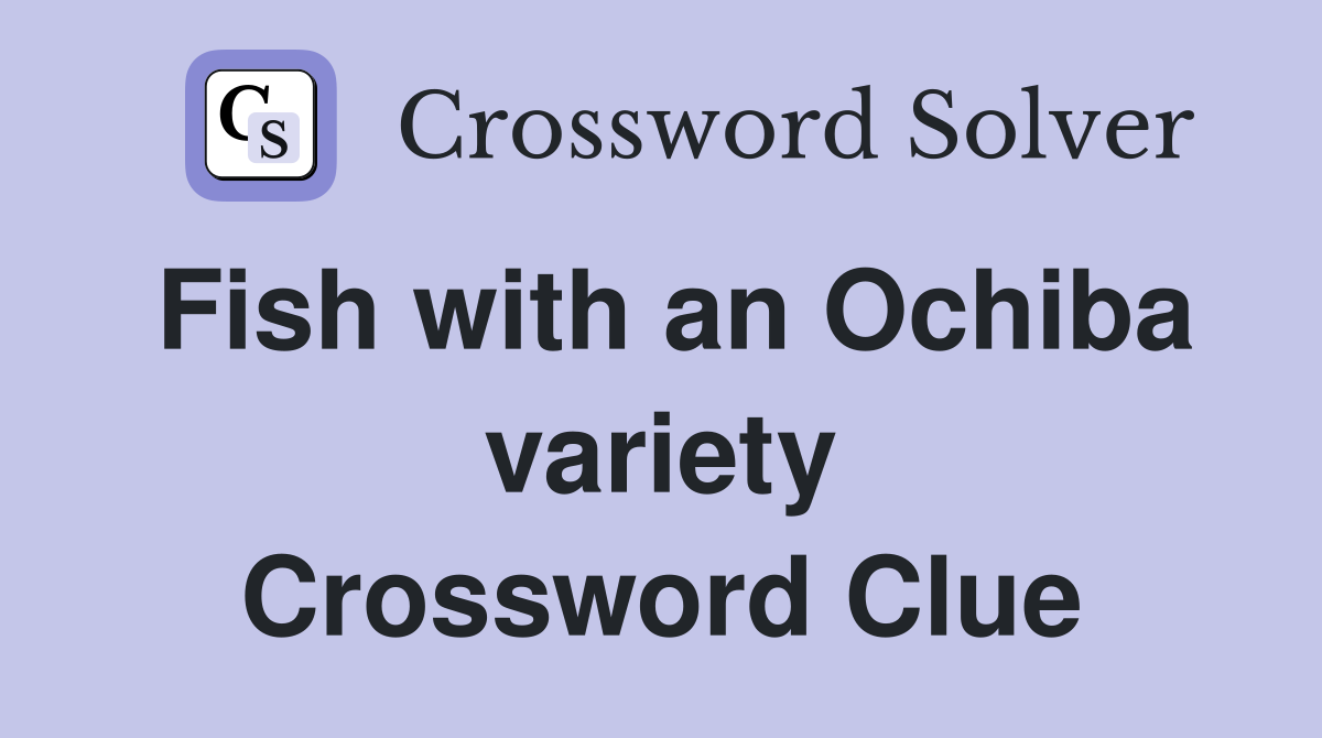 Fish with an Ochiba variety Crossword Clue