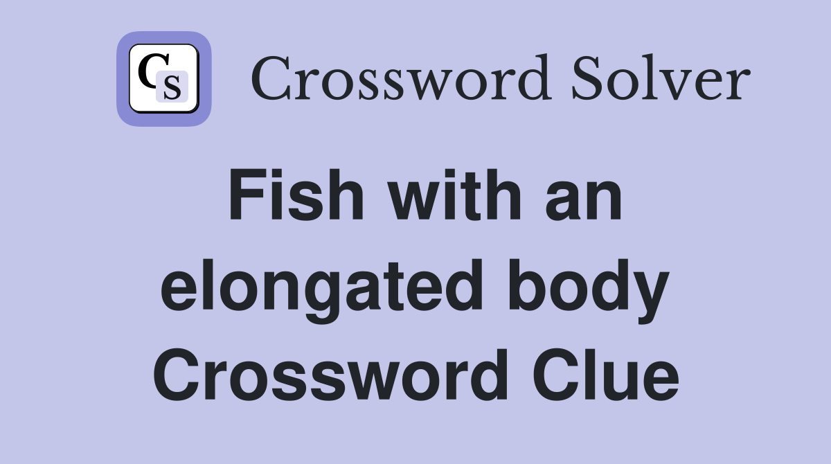Fish with an elongated body Crossword Clue