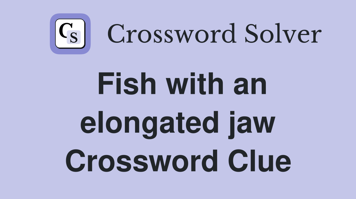 Fish with an elongated jaw Crossword Clue