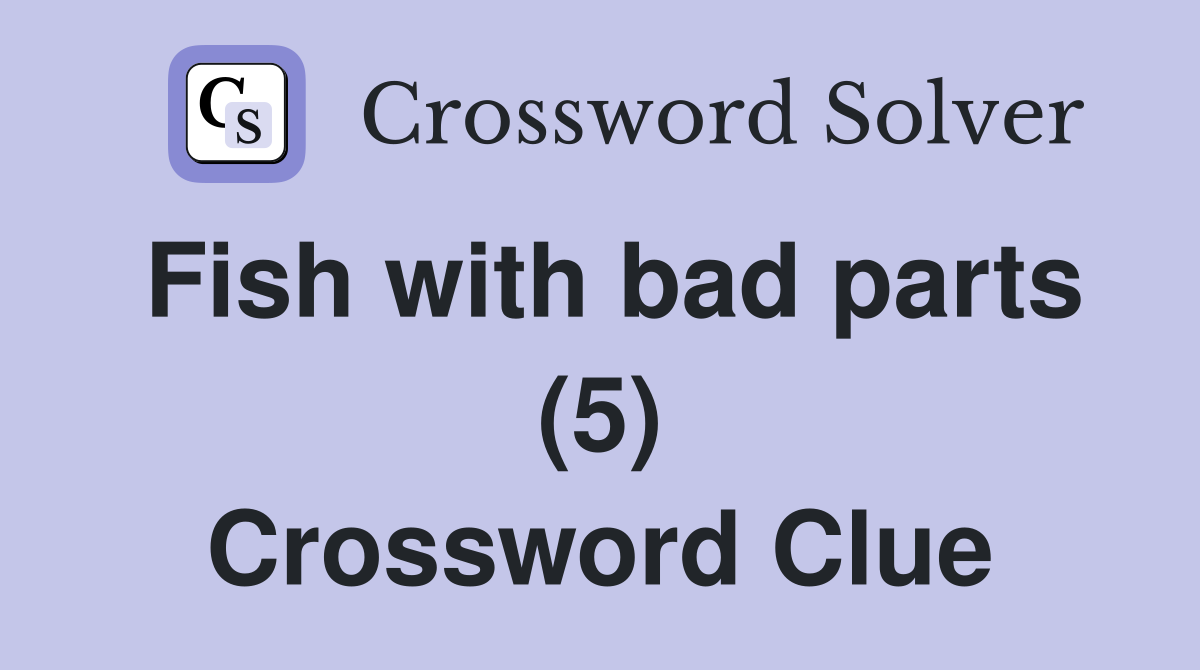 Fish with bad parts (5) Crossword Clue
