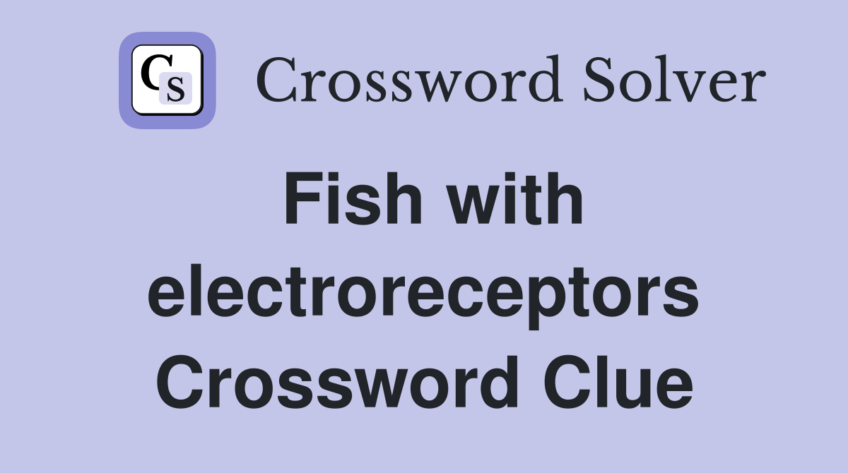 Fish with electroreceptors Crossword Clue