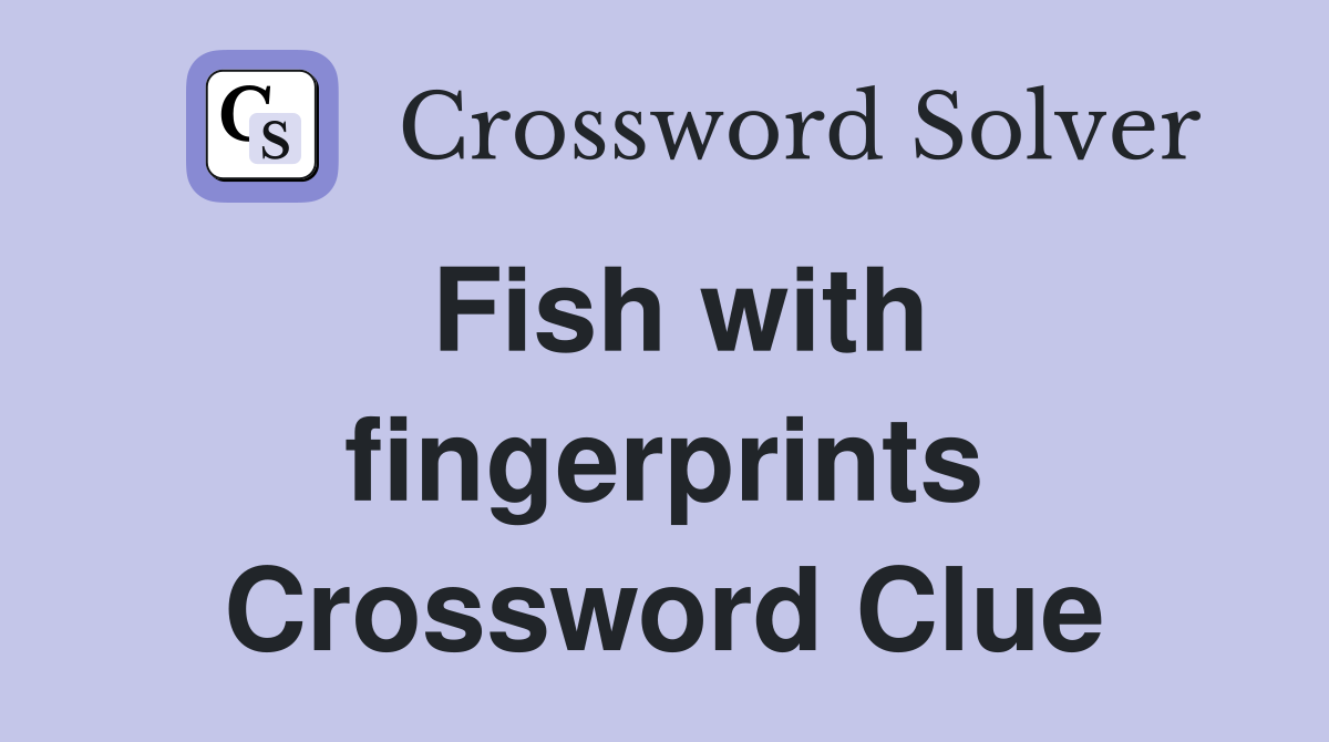 Fish with fingerprints Crossword Clue