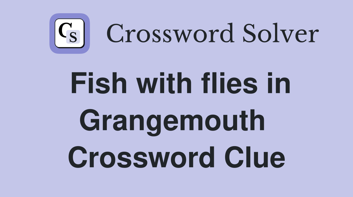 Fish with flies in Grangemouth  Crossword Clue