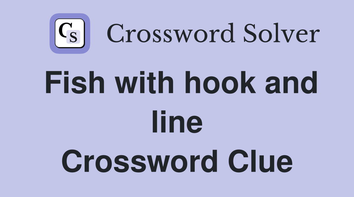 Fish with hook and line Crossword Clue