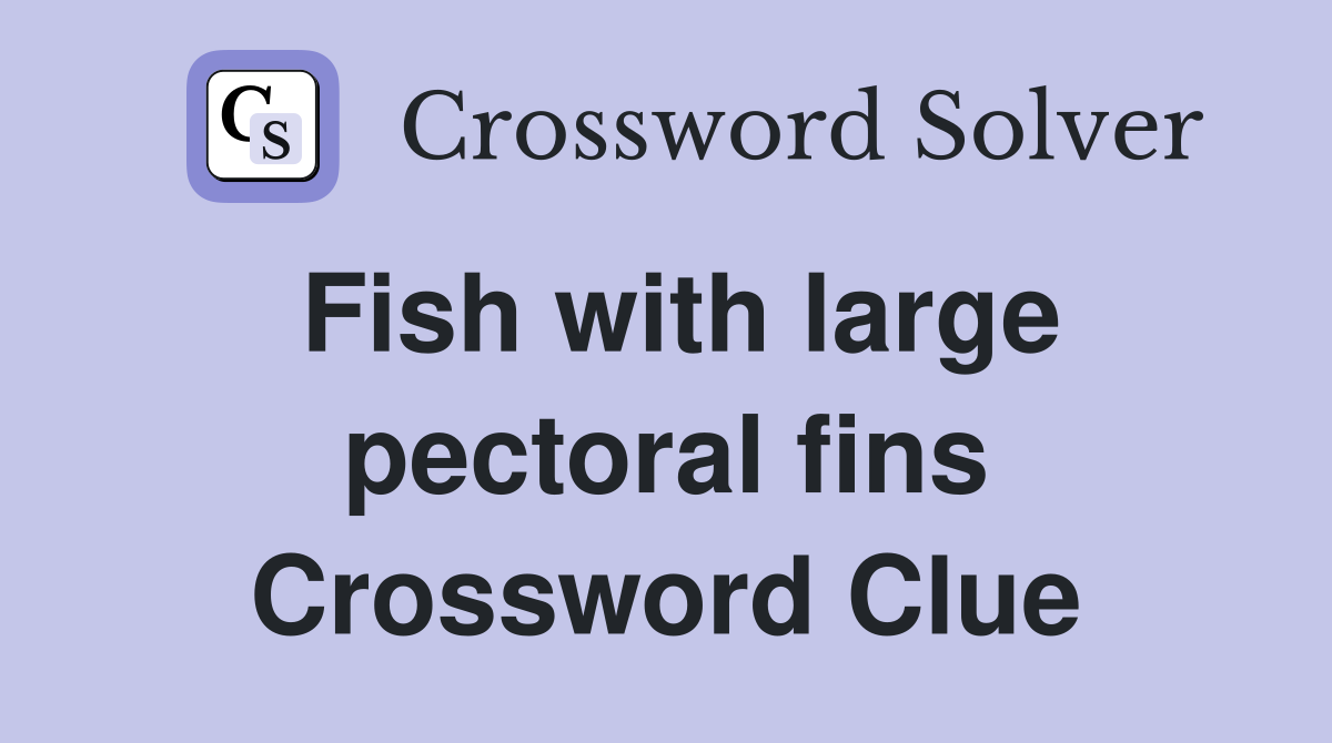 Fish with large pectoral fins Crossword Clue