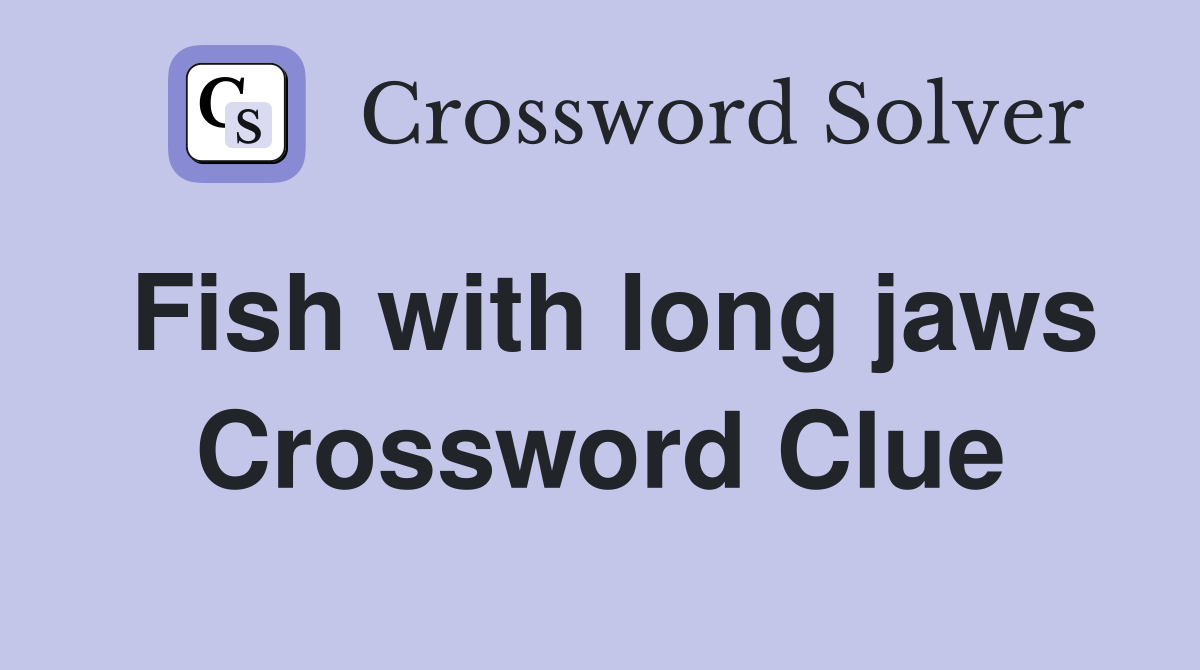 Fish with long jaws Crossword Clue