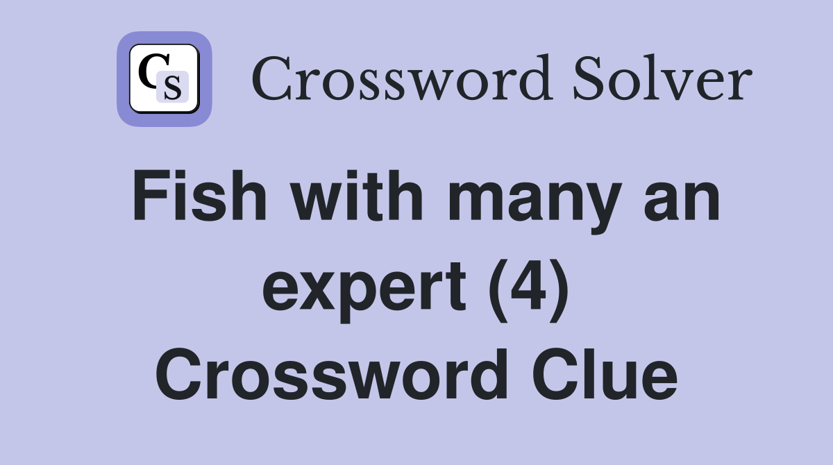 Fish with many an expert (4) Crossword Clue