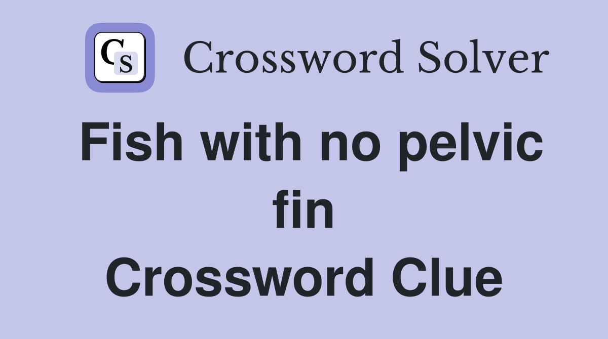Fish with no pelvic fin Crossword Clue