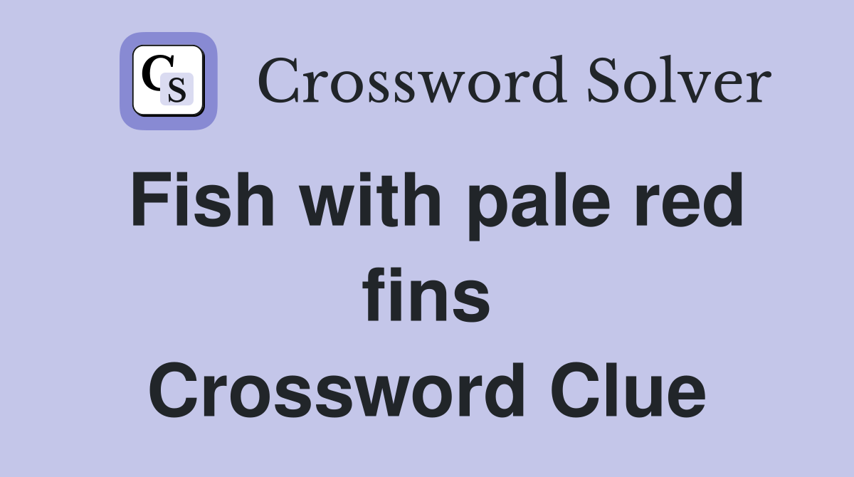 Fish with pale red fins Crossword Clue