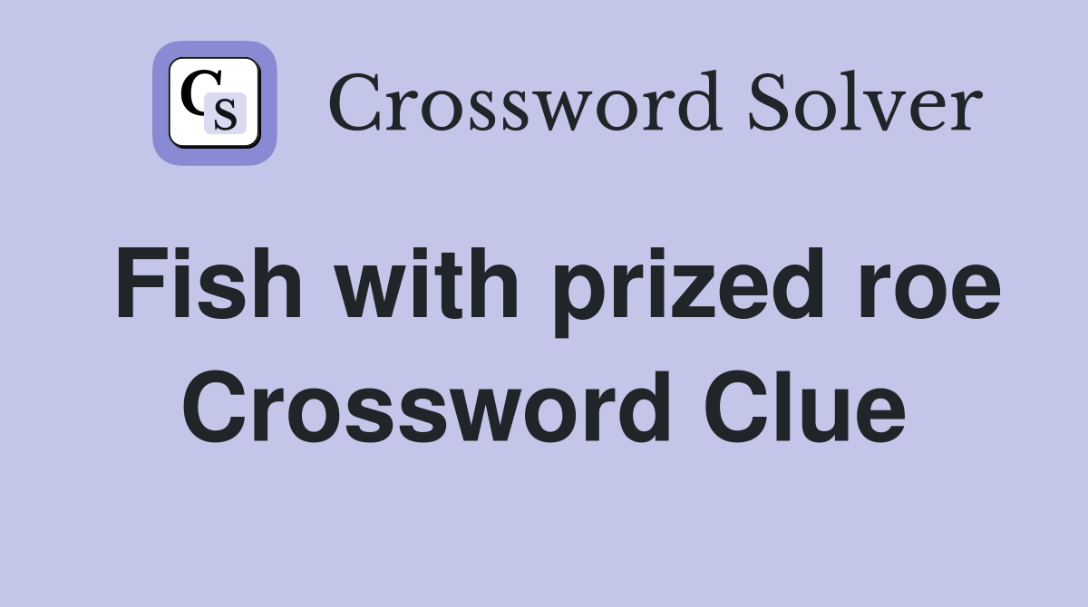 Fish with prized roe Crossword Clue