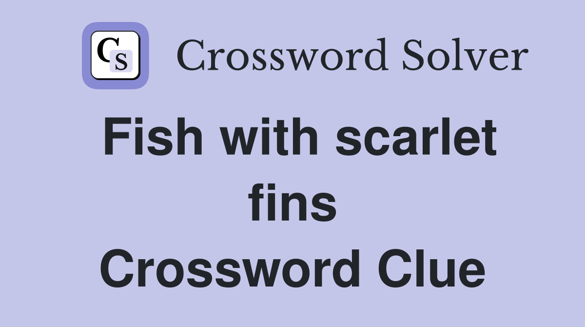 Fish with scarlet fins Crossword Clue