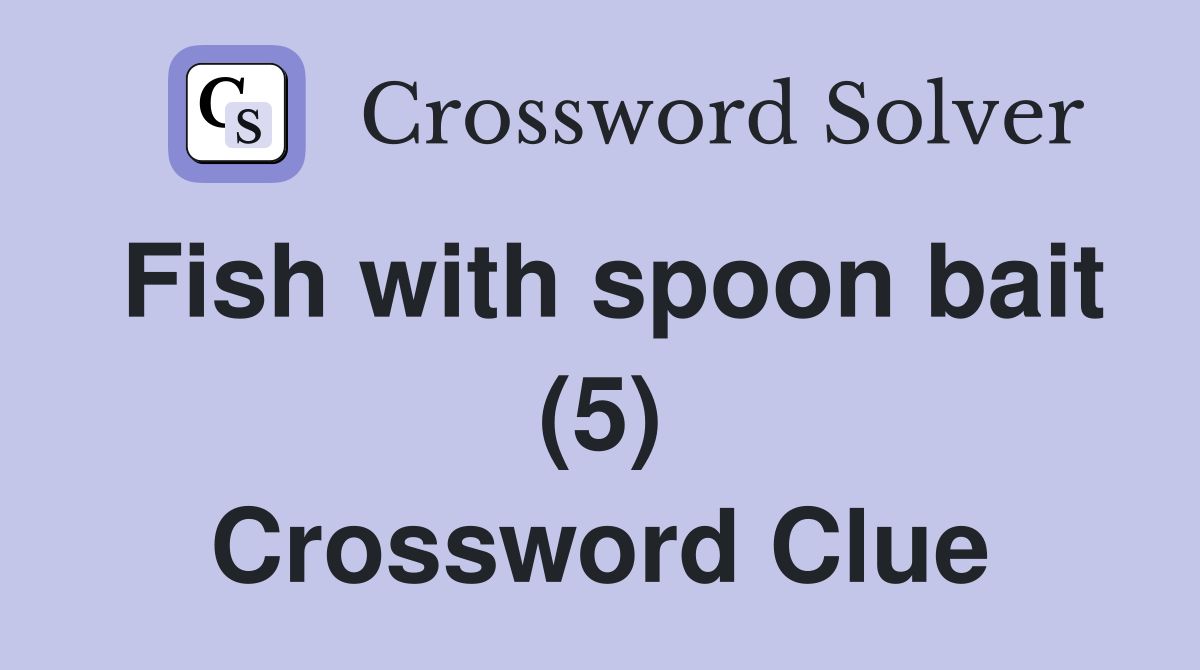 Fish with spoon bait (5) Crossword Clue