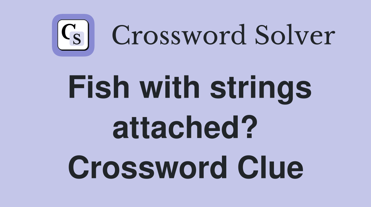 Fish with strings attached? Crossword Clue