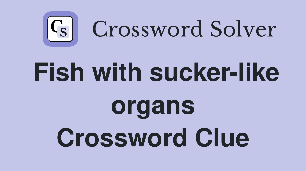 Fish with sucker-like organs Crossword Clue