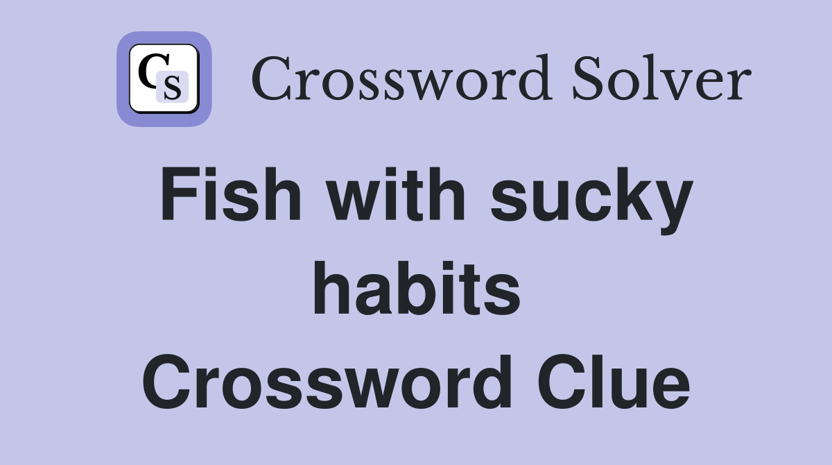 Fish with sucky habits Crossword Clue