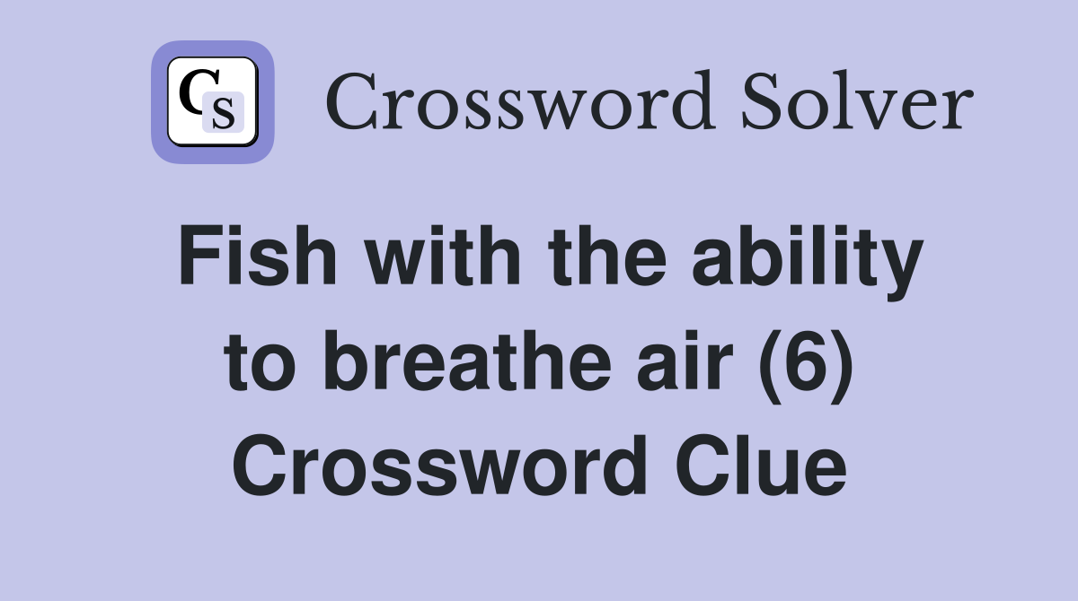 Fish with the ability to breathe air (6) Crossword Clue