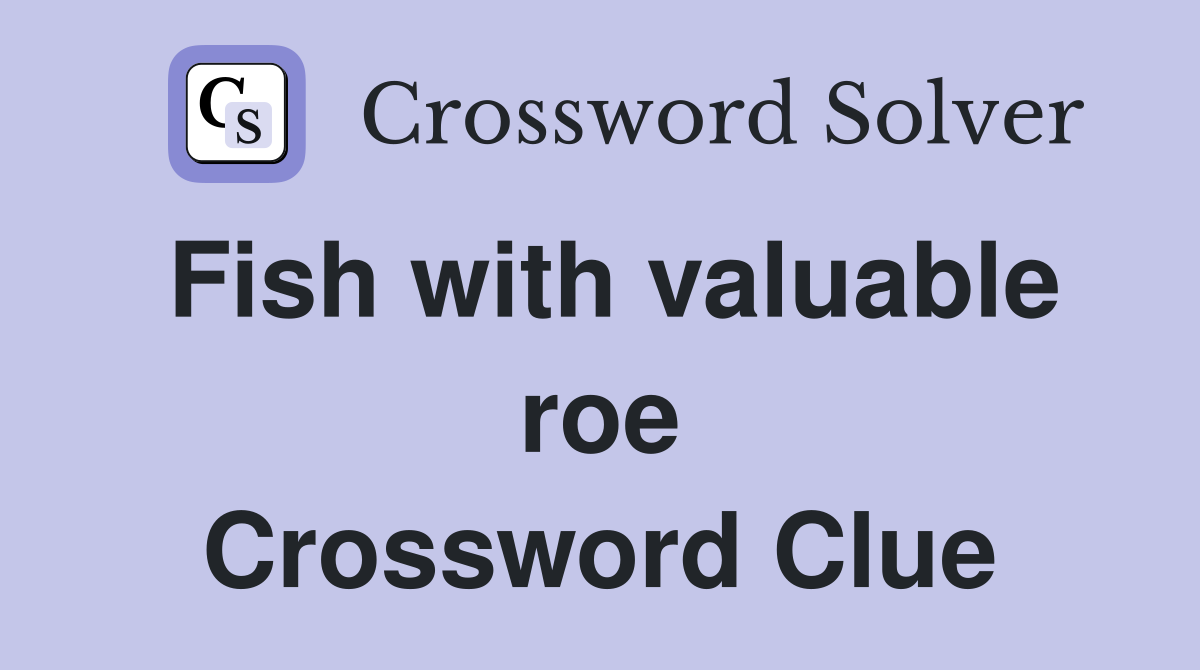 Fish with valuable roe Crossword Clue