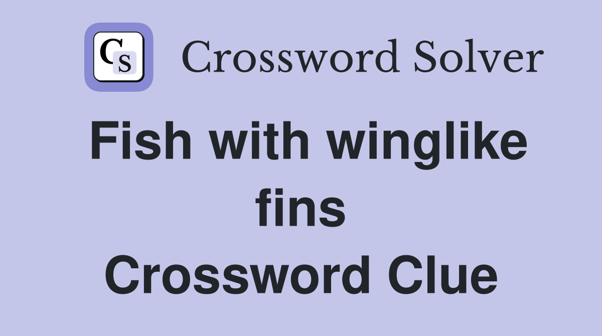 Fish with winglike fins Crossword Clue