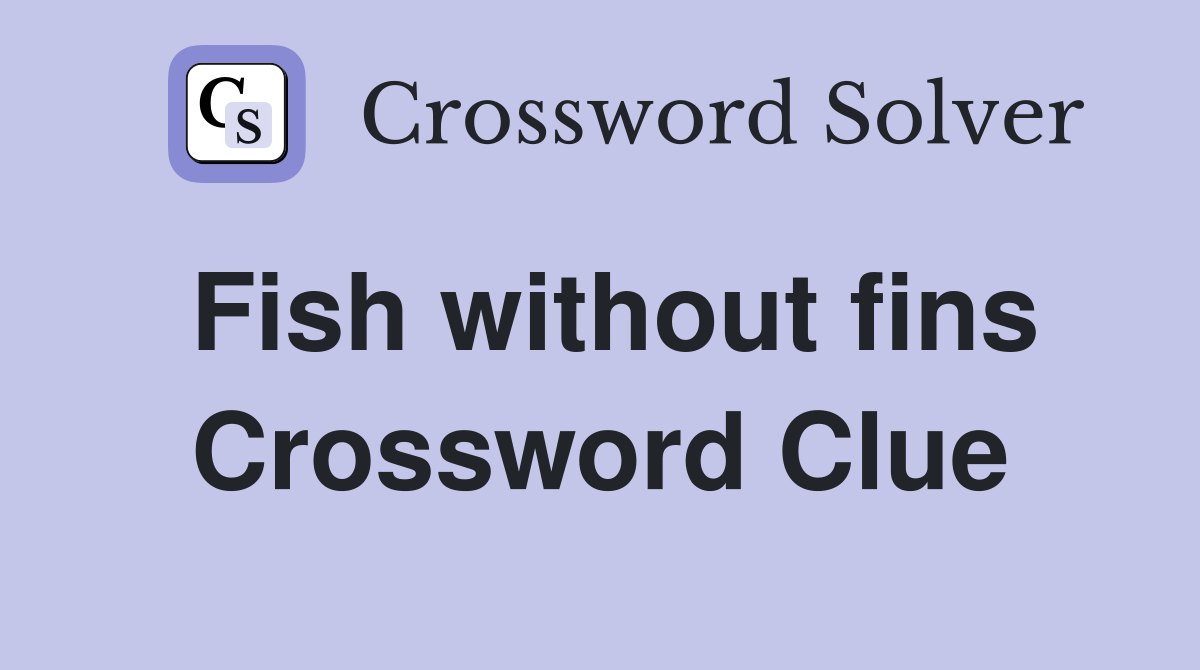 Fish without fins Crossword Clue