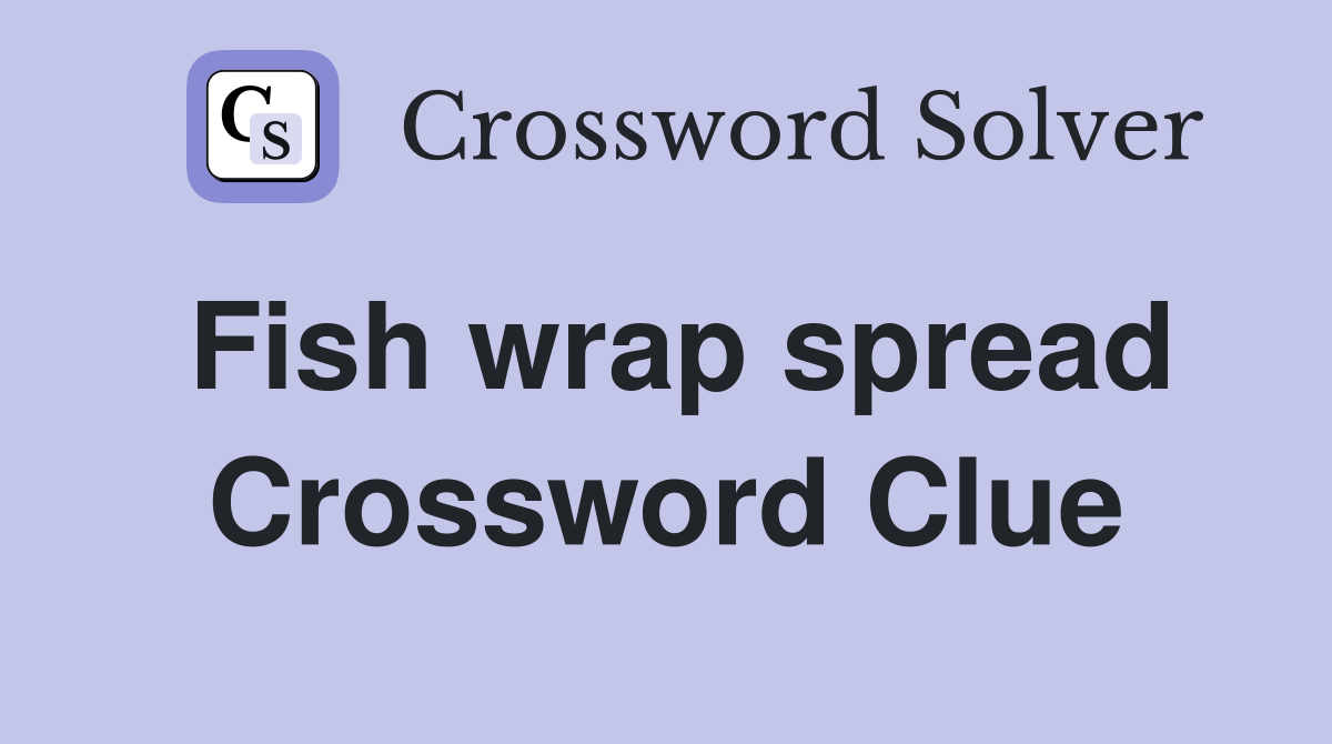 Fish wrap spread Crossword Clue