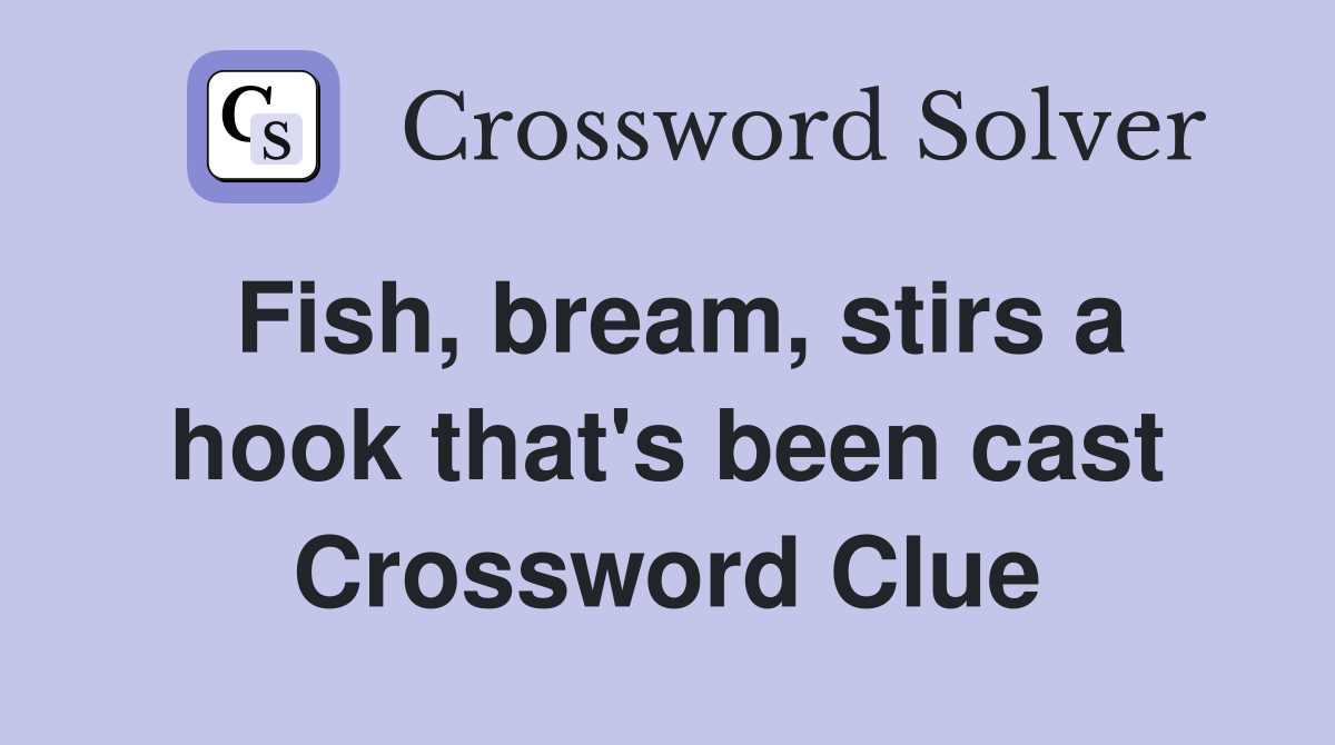 Fish, bream, stirs a hook that's been cast Crossword Clue