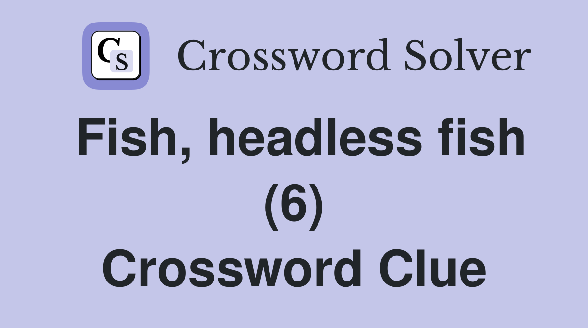 Fish, headless fish (6) Crossword Clue