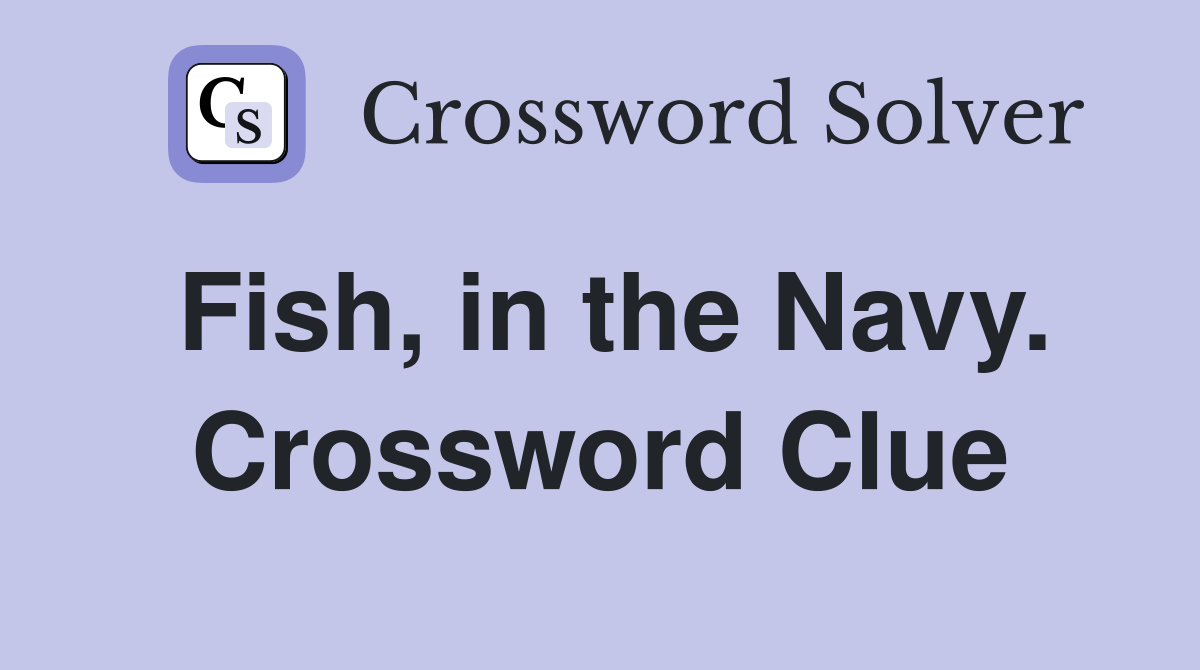 Fish, in the Navy. Crossword Clue