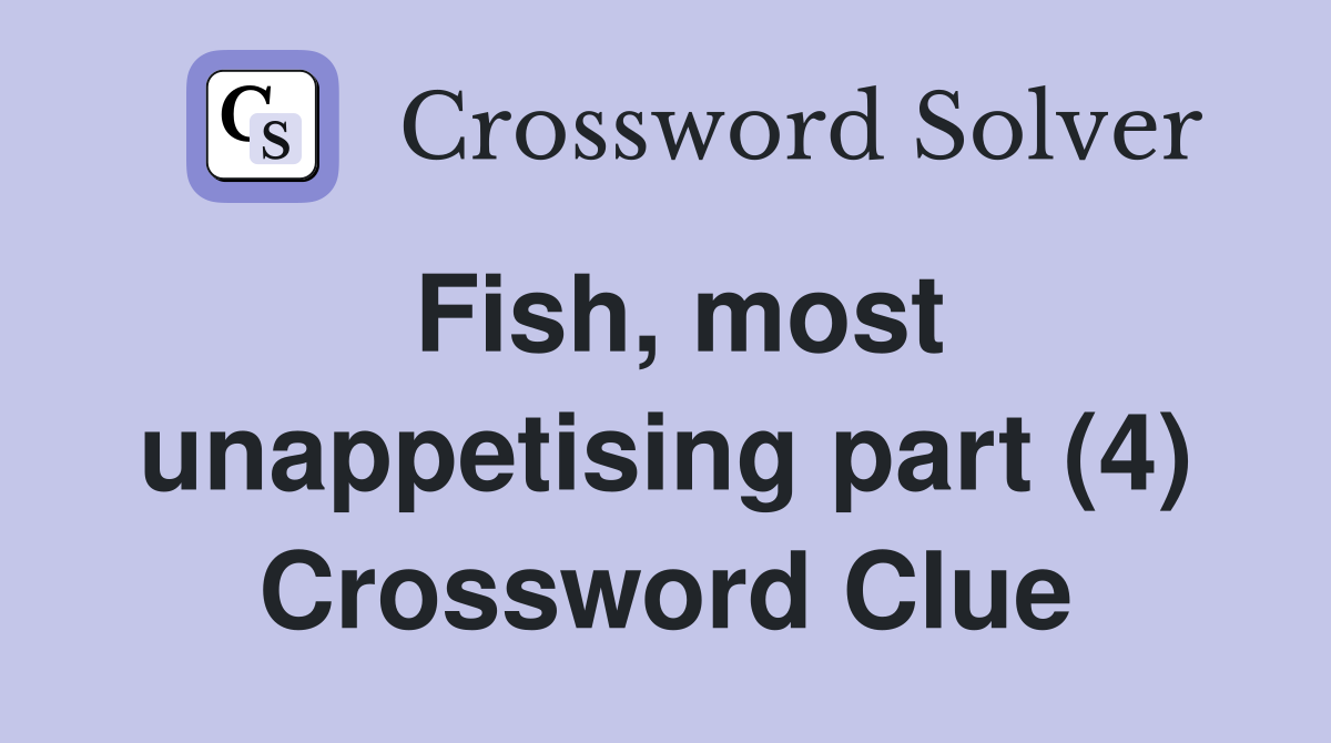 Fish, most unappetising part (4) Crossword Clue