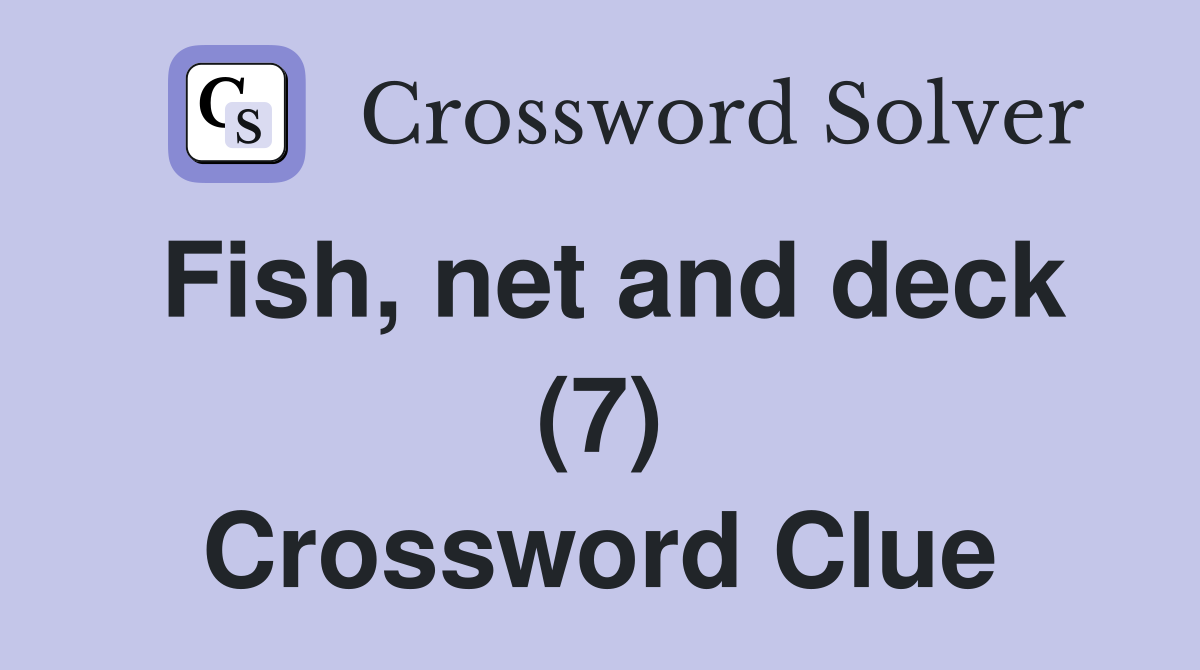 Fish, net and deck (7) Crossword Clue