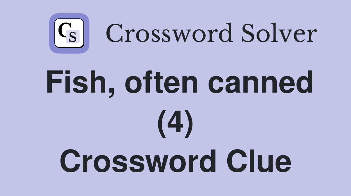 Fish, often canned (4) Crossword Clue
