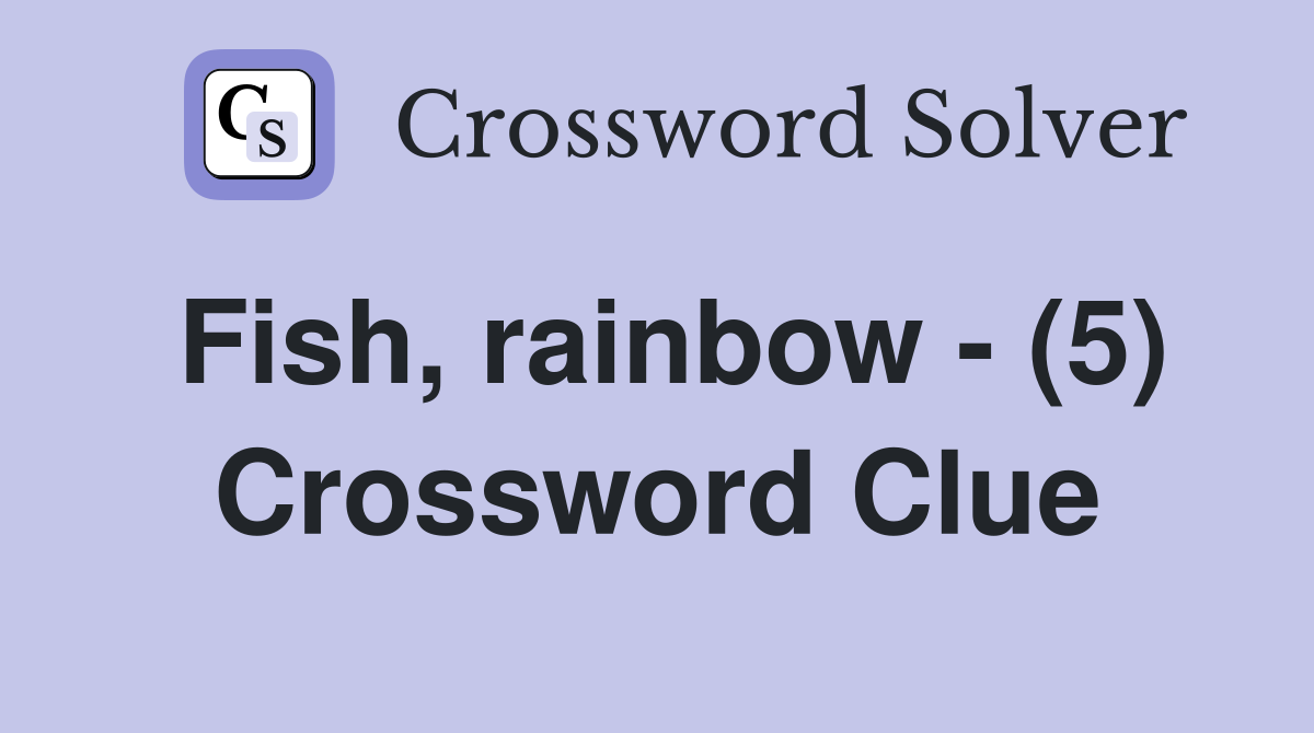Fish, rainbow - (5) Crossword Clue