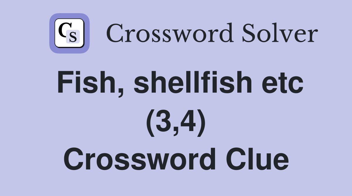 Fish, shellfish etc (3,4) Crossword Clue