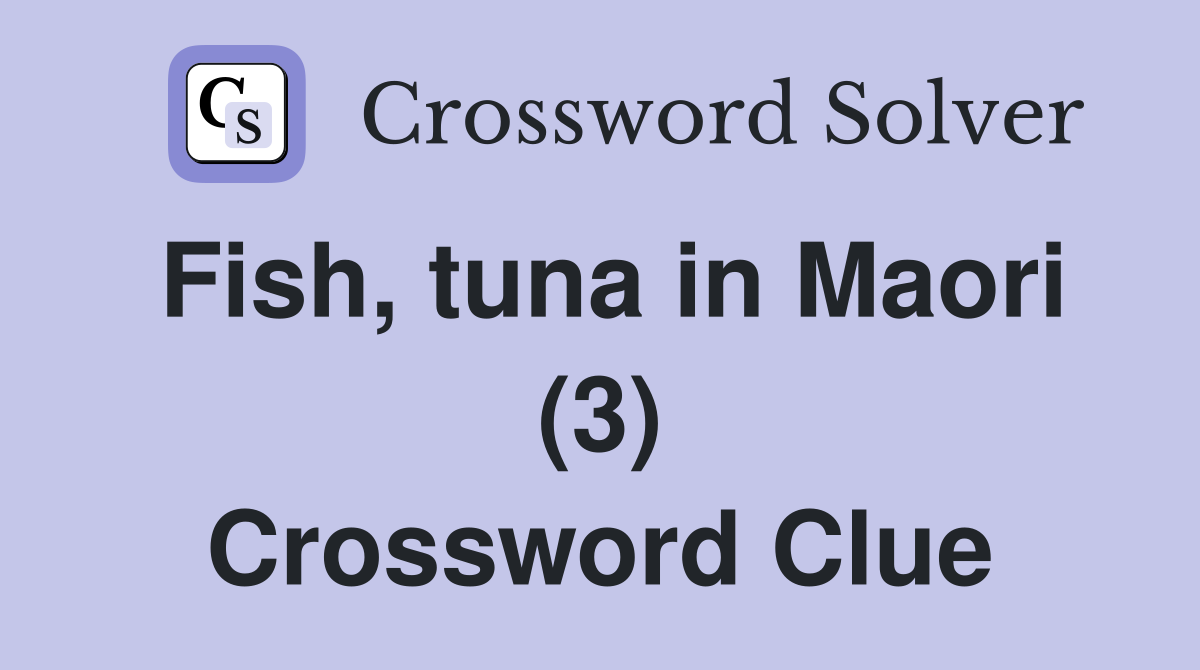 Fish, tuna in Maori (3) Crossword Clue