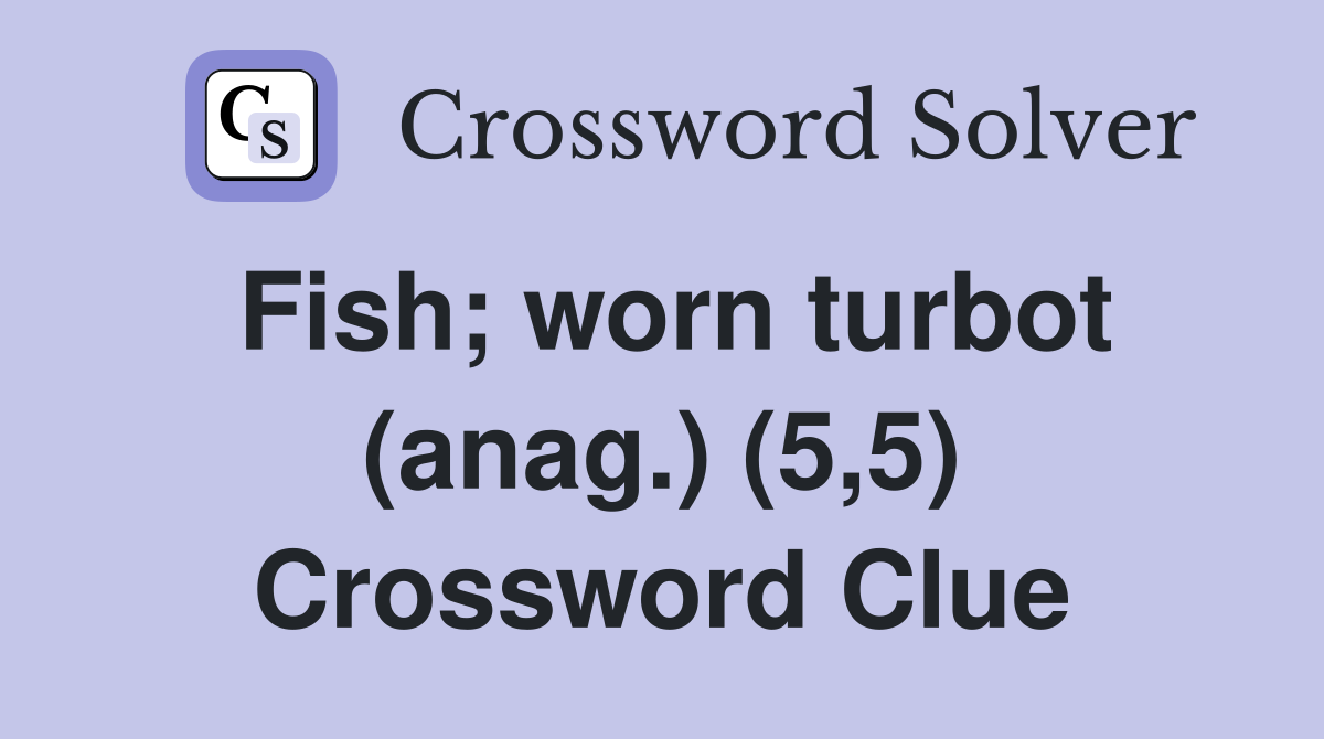 Fish; worn turbot (anag.) (5,5) Crossword Clue