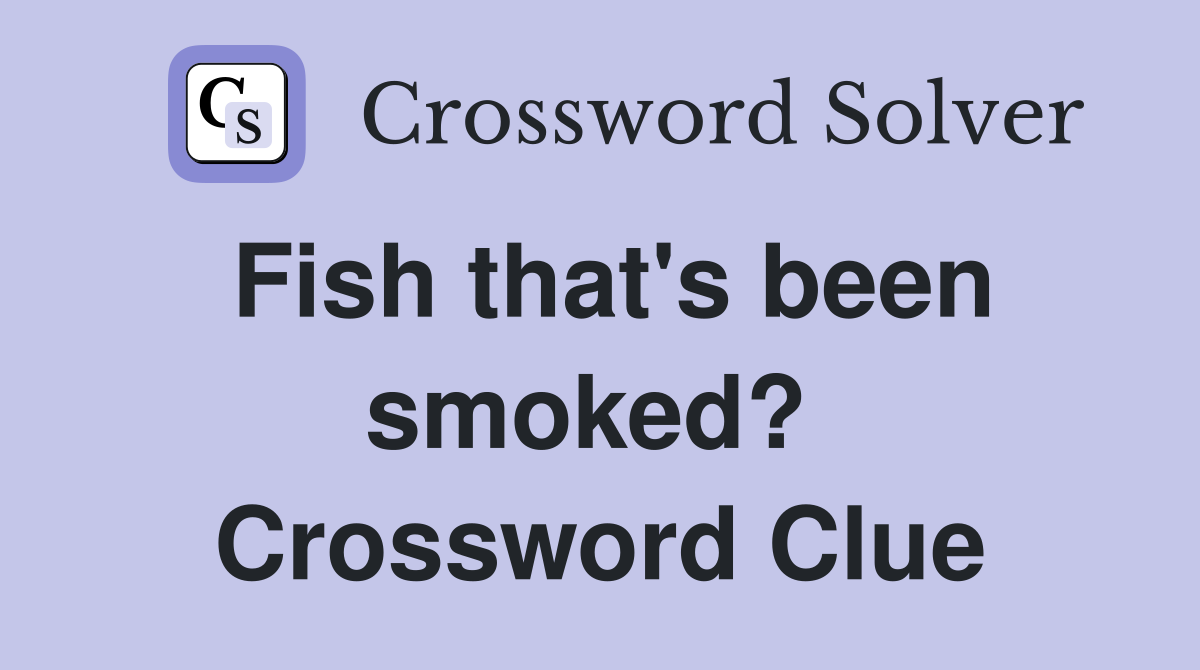 Fish that's been smoked?  Crossword Clue
