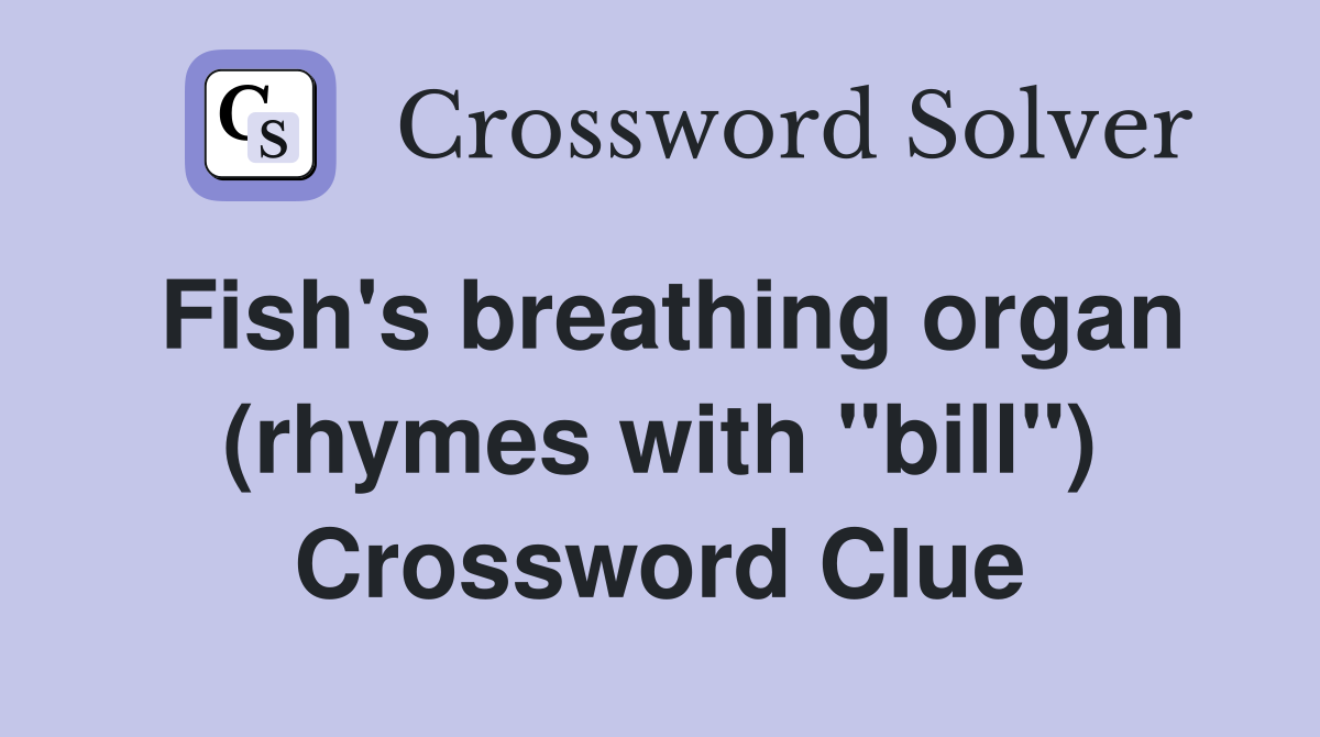 Fish's breathing organ (rhymes with "bill") Crossword Clue