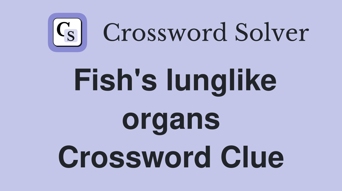 Fish's lunglike organs Crossword Clue