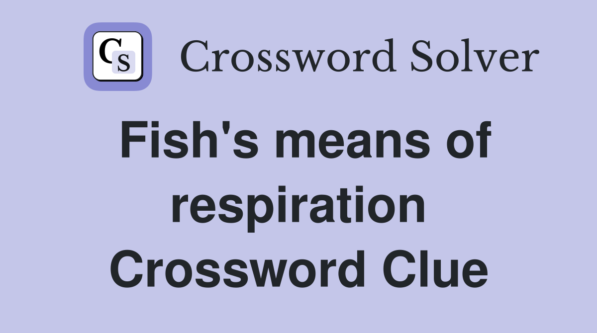 Fish's means of respiration Crossword Clue