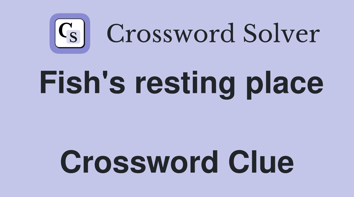 Fish's resting place  Crossword Clue