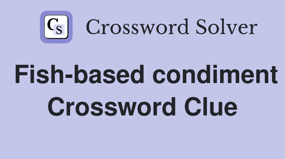 Fish-based condiment Crossword Clue