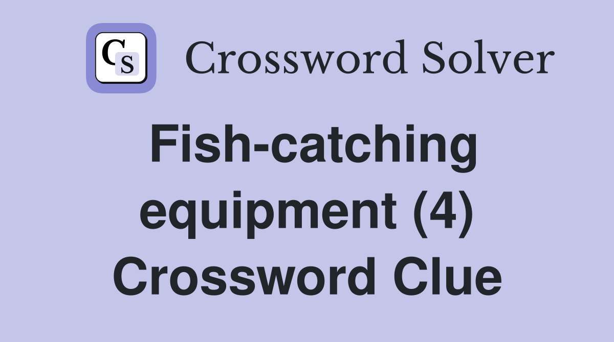 Fish-catching equipment (4) Crossword Clue