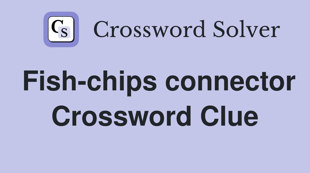 Fish-chips connector Crossword Clue