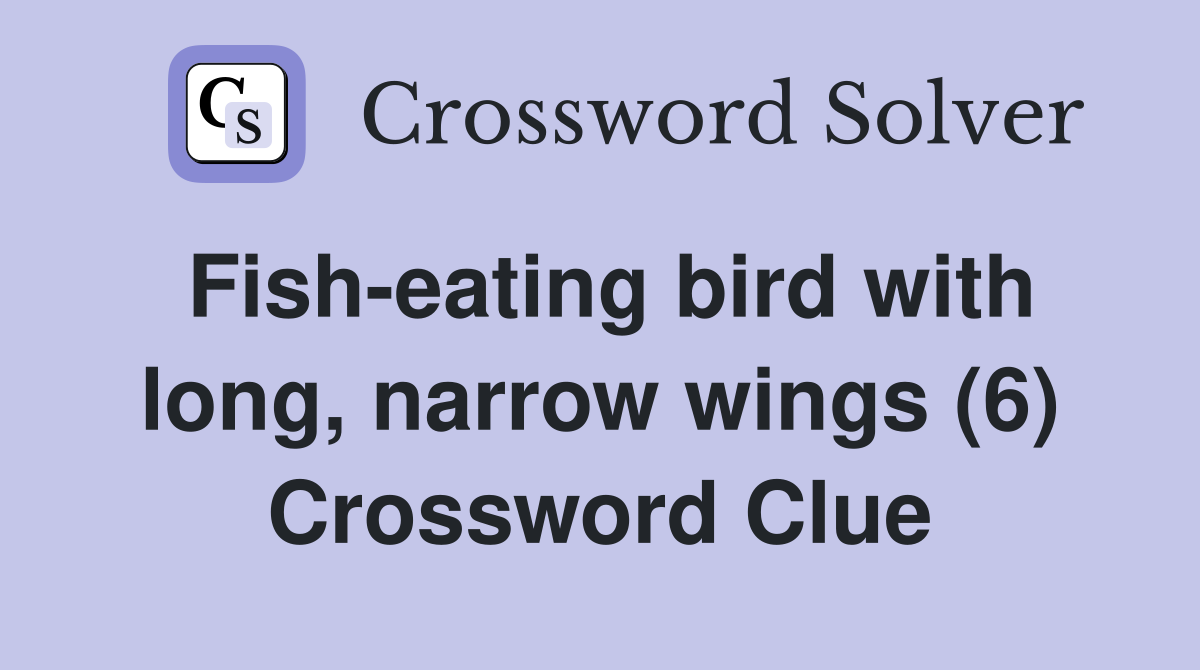 Fish-eating bird with long, narrow wings (6) Crossword Clue
