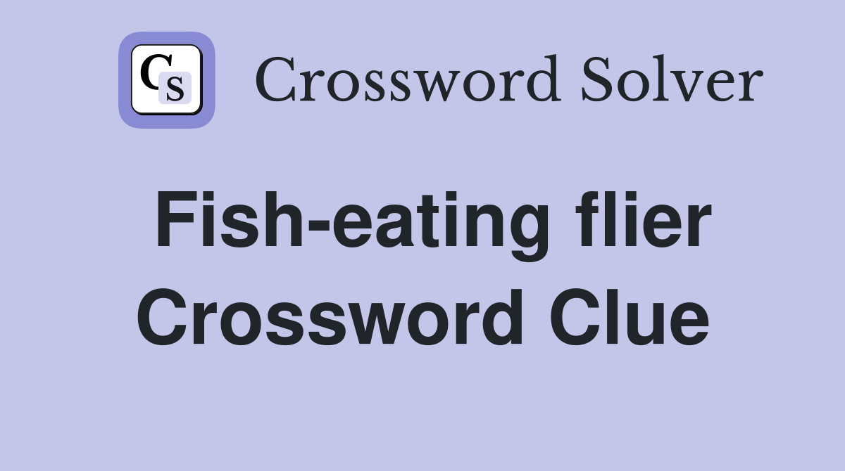 Fish-eating flier Crossword Clue