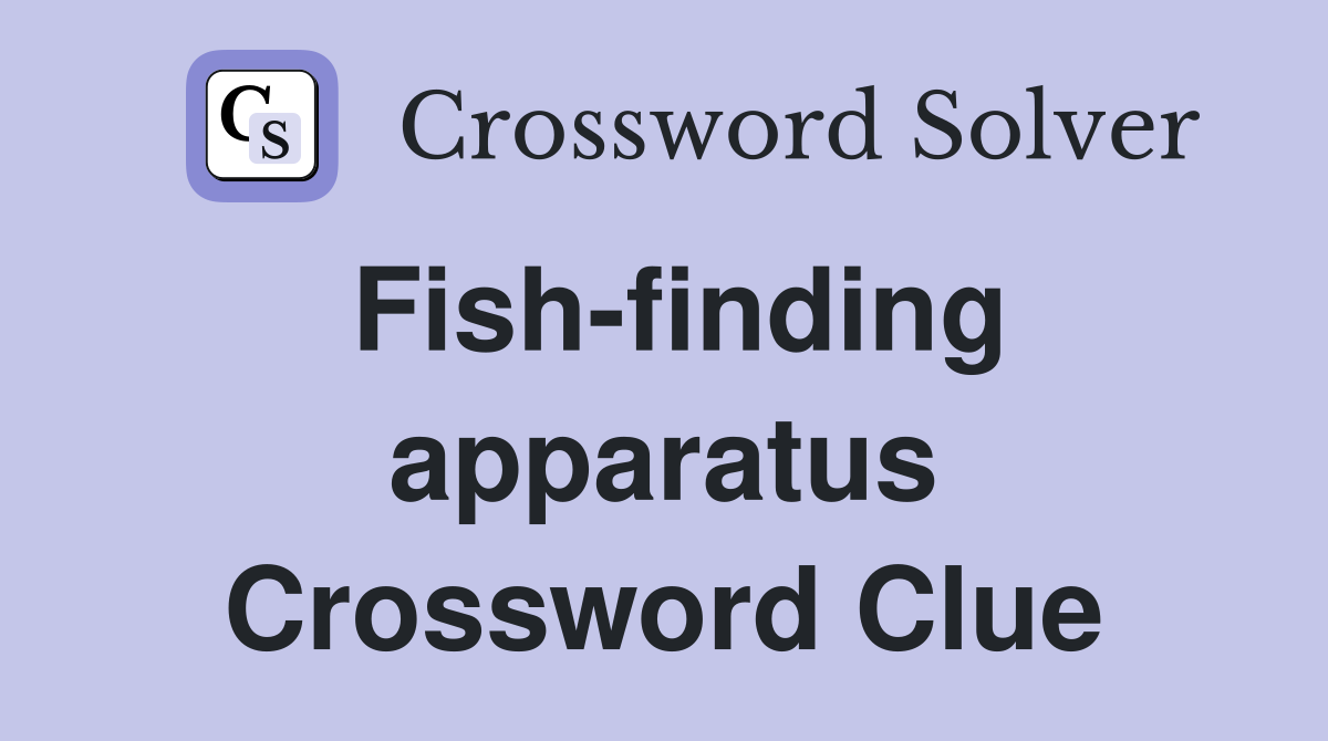 Fish-finding apparatus Crossword Clue