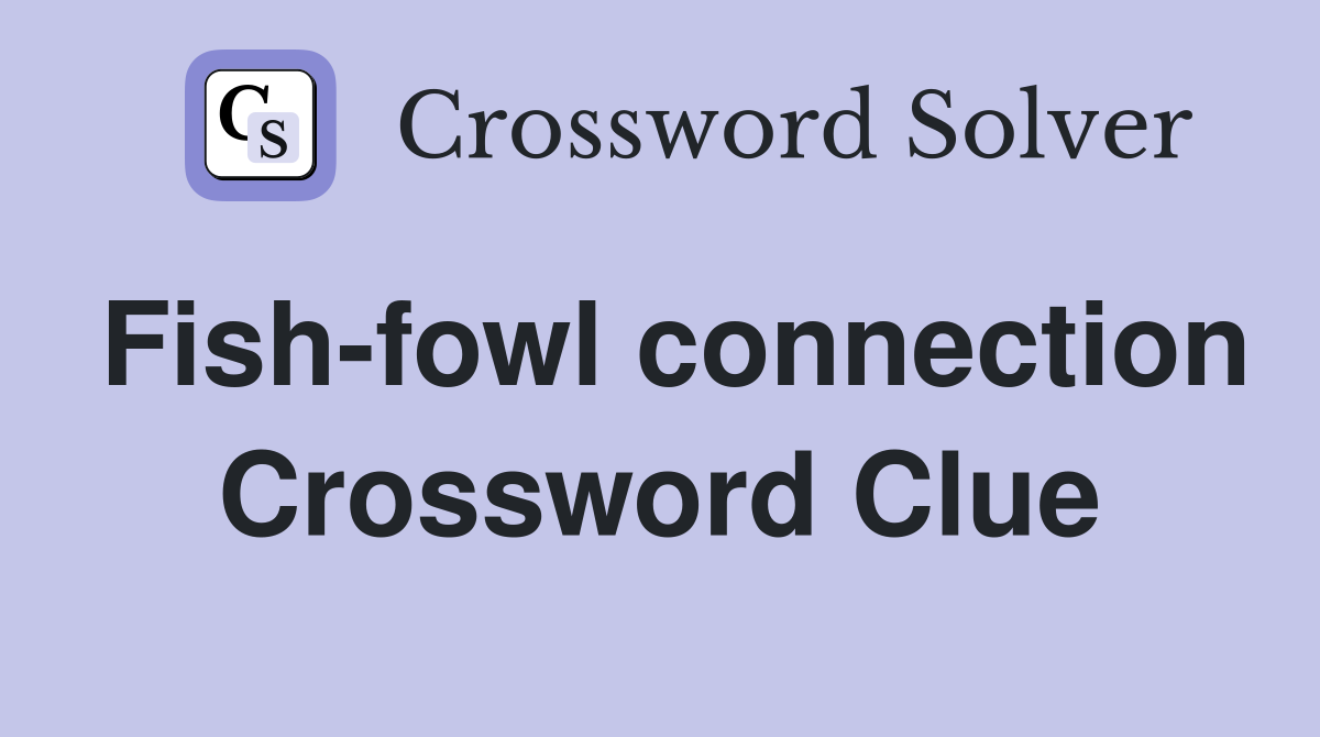Fish-fowl connection Crossword Clue