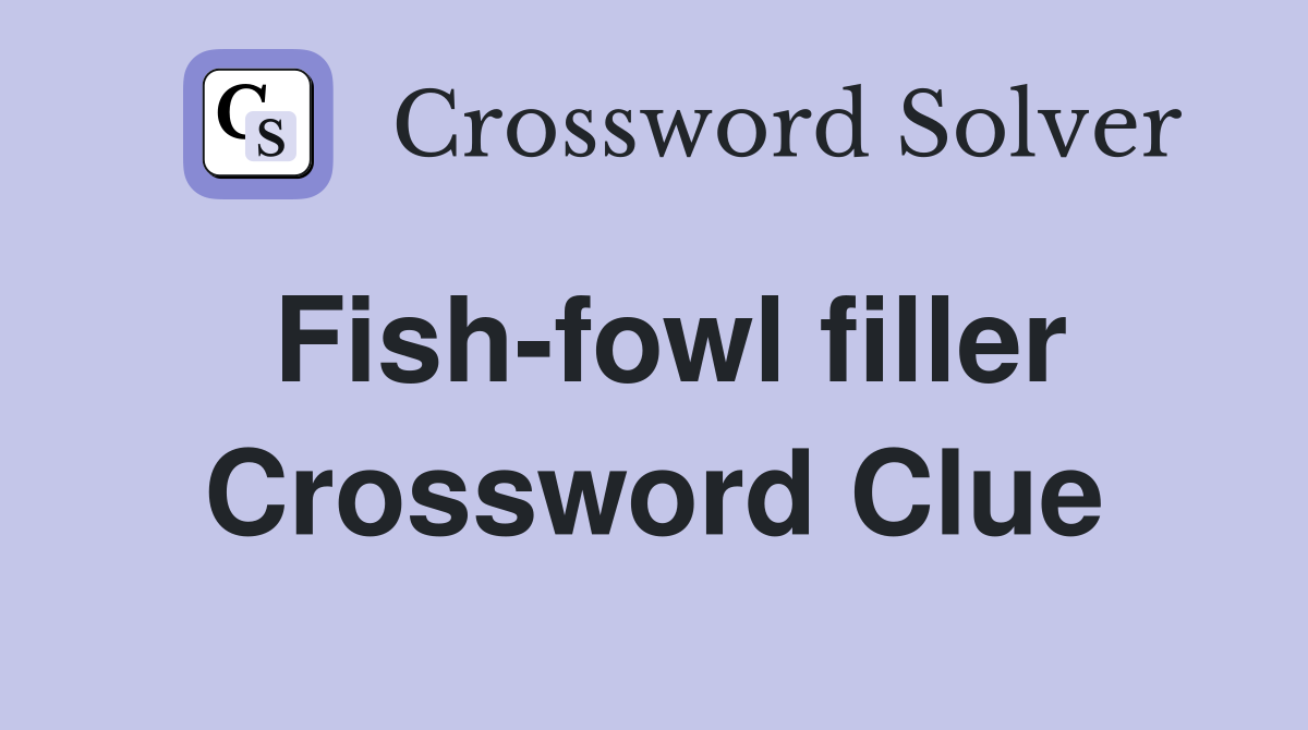 Fish-fowl filler Crossword Clue