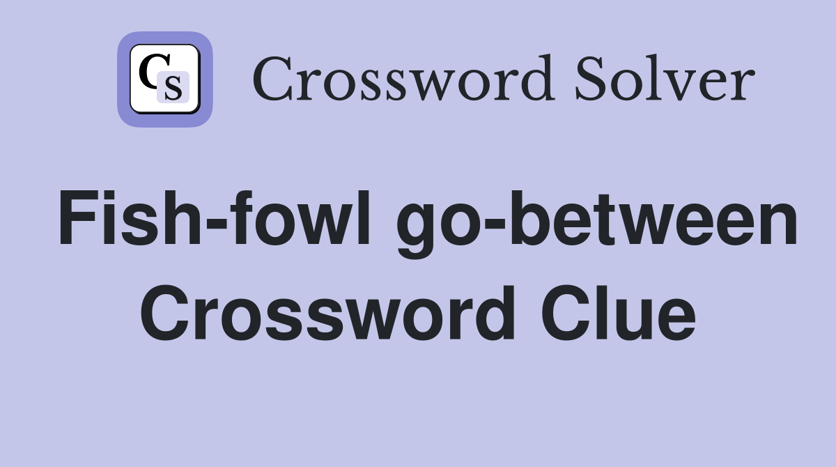 Fish-fowl go-between Crossword Clue