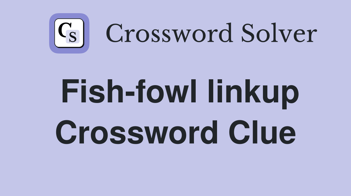 Fish-fowl linkup Crossword Clue